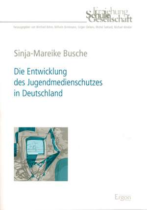 Die Entwicklung des Jugendmedienschutzes in Deutschland de Sinja-Mareike Busche