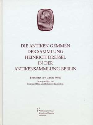 Die antiken Gemmen der Sammlung Heinrich Dressel in der Antikensammlung Berlin de Carina Weiß