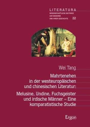 Mahrtenehen in der westeuropäischen und chinesischen Literatur: Melusine, Undine, Fuchsgeister und irdische Männer  Eine komparatistische Studie de Wei Tang