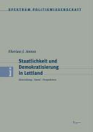 Staatlichkeit und Demokratisierung in Lettland de Florian J. Anton