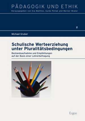 Schulische Werteerziehung unter Pluralitätsbedingungen de Michael Gruber