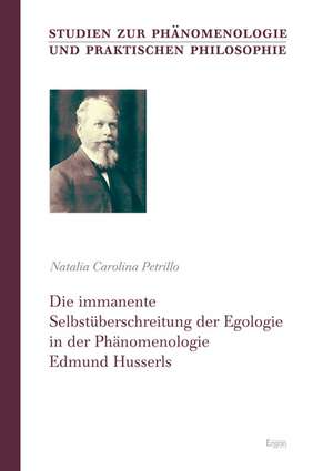 Die immanente Selbstüberschreitung der Egologie in der Phänomenologie Edmund Husserls de Natalia Carolina Petrillo