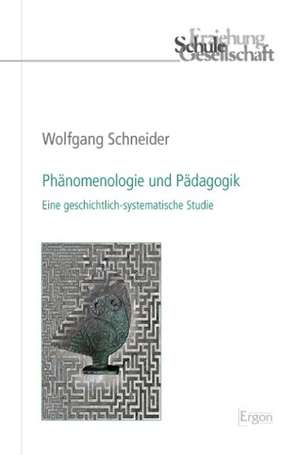 Phänomenologie und Pädagogik de Wolfgang Schneider