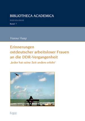 Erinnerungen ostdeutscher arbeitsloser Frauen an die DDR-Vergangenheit de Hanna Haag