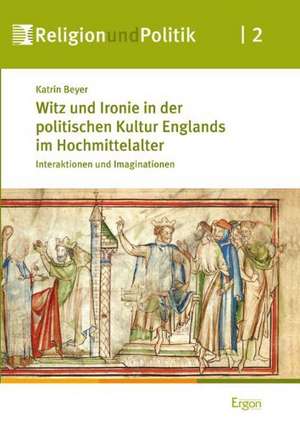 Witz und Ironie in der politischen Kultur Englands im Hochmittelalter de Katrin Beyer