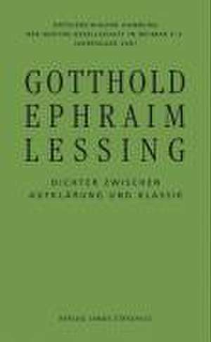 Gotthold Ephraim Lessing - Dichter zwischen Aufklärung und Klassik de Albert Meier