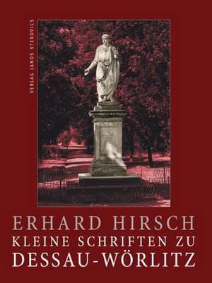 Kleine Schriften zu Dessau-Wörlitz de Erhard Hirsch