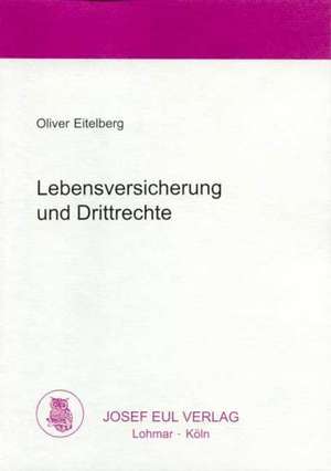 Lebensversicherung und Drittrechte de Oliver Eitelberg