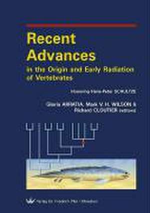 Recent Advances in the Origin and Early Radiation of Vertebrates de Mark V. H. Wilson Arratia, Gloria