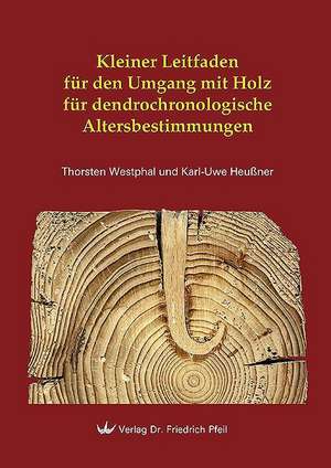 Kleiner Leitfaden für den Umgang mit Holz für dendrochronologische Altersbestimmungen de Thorsten Westphal