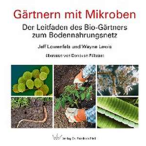 Gärtnern mit Mikroben de Jeff Lowenfels