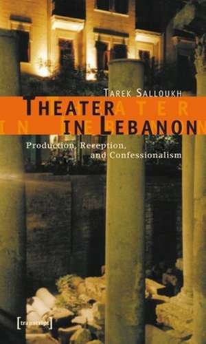 Theater in Lebanon – Production, Reception and Confessionalism de Tarek Salloukh