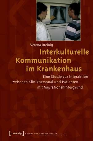 Interkulturelle Kommunikation im Krankenhaus de Verena Dreißig