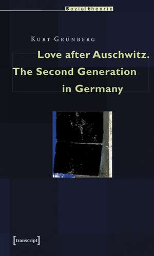 Love after Auschwitz – The Second Generation in Germany de Kurt Grünberg