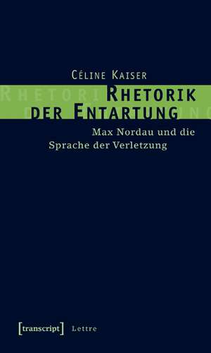 Rhetorik der Entartung de Céline Kaiser