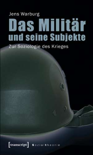 Das Militär und seine Subjekte de Jens Warburg