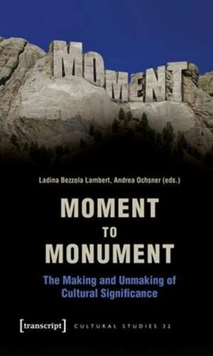 Moment to Monument – The Making and Unmaking of Cultural Significance (in collaboration with Regula Hohl Trillini, Jennifer Jermann and Markus de Andrea Ochsner