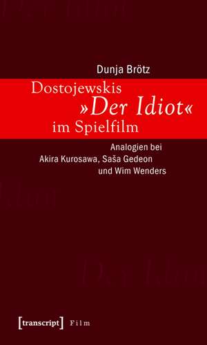 Dostojewskis "Der Idiot" im Spielfilm de Dunja Brötz