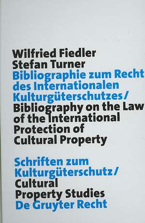 Bibliography on the Law of the International Protection of Cultural Heritage / Bibliographie zum Recht des Interantionalen Kulturgüterschutzes de Wilfried Fiedler