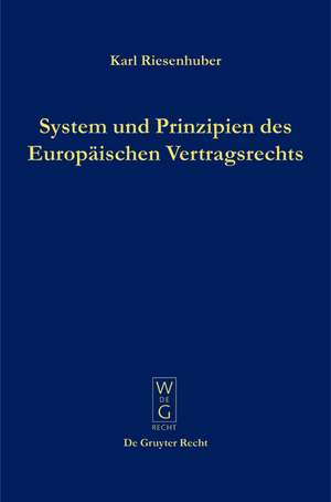 System und Prinzipien des Europäischen Vertragsrechts de Karl Riesenhuber