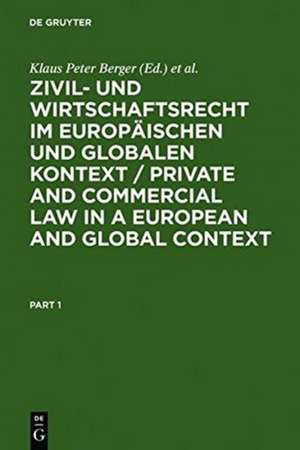 Zivil- und Wirtschaftsrecht im Europäischen und Globalen Kontext / Private and Commercial Law in a European and Global Context: Festschrift für Norbert Horn zum 70. Geburtstag de Klaus Peter Berger