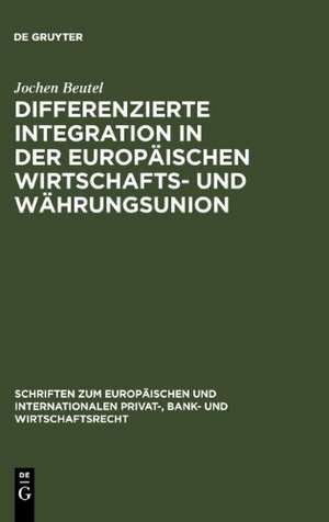 Differenzierte Integration in der Europäischen Wirtschafts- und Währungsunion: Eine Untersuchung zu den rechtlichen Auswirkungen der Gewährung einer Ausnahmeregelung und der Sonderregelungen für Dänemark und Großbritannien auf die Wirtschafts- und Währungspolitik der Europäischen Gemeinschaft de Jochen Beutel