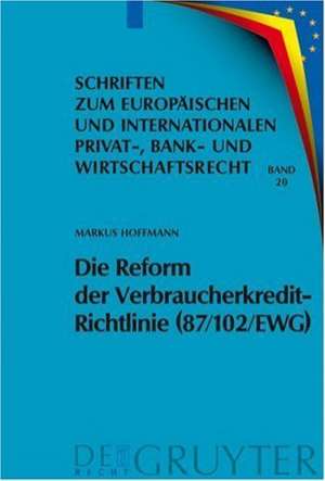 Die Reform der Verbraucherkredit-Richtlinie (87/102/EWG): Eine Darstellung und Würdigung der Entwürfe für eine neue Verbraucherkredit-Richtlinie unter besonderer Berücksichtigung des deutschen und englischen Rechts de Markus Hoffmann