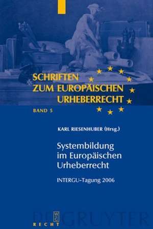 Systembildung im Europäischen Urheberrecht: INTERGU-Tagung 2006 de Karl Riesenhuber