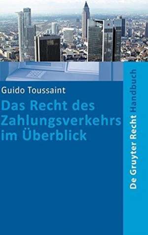 Das Recht des Zahlungsverkehrs im Überblick de Guido Toussaint