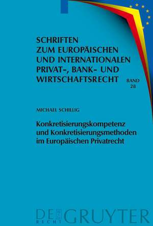 Konkretisierungskompetenz und Konkretisierungsmethoden im Europäischen Privatrecht de Michael Schillig