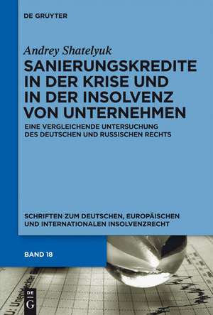 Sanierungskredite in der Krise und in der Insolvenz von Unternehmen: Eine vergleichende Untersuchung des deutschen und russischen Rechts de Andrey Shatelyuk