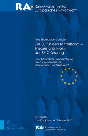 Die SE für den Mittelstand - Theorie und Praxis der SE-Gründung: Unter besonderer Berücksichtigung des Zusammenspiels von Gesellschafts- und Arbeitsrecht de Arnd Becker