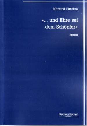 "... und Ehre sei dem Schöpfer" de Manfred Pitterna