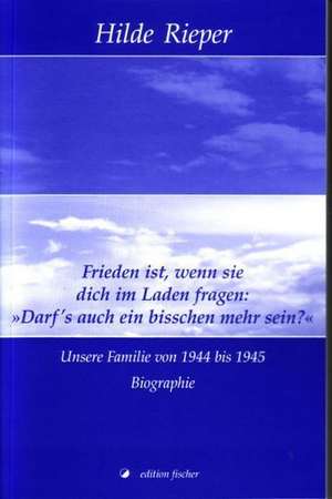 Frieden ist, wenn sie dich im Laden fragen: "Darf's auch in bisschen mehr sein?" de Hilde Rieper