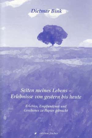 Seiten meines Lebens - Erlebnisse von gestern bis heute de Dietmar Bink