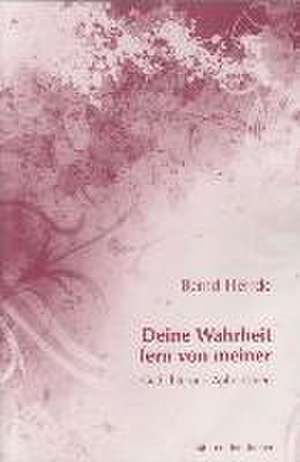 Deine Wahrheit fern von meiner de Bernd Herrde