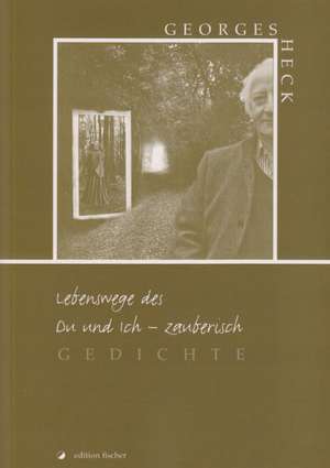 Lebenswege des Du und Ich - zauberisch de Georges Heck