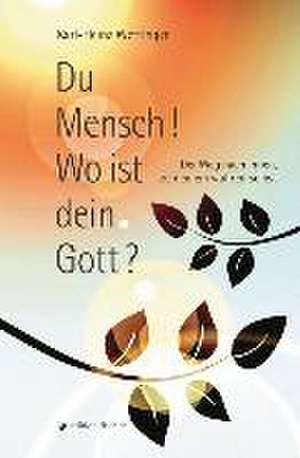 Du Mensch! Wo ist dein Gott? de Karl-Heinz Wettinger