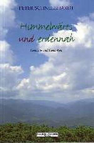 Himmelwärts und erdennah de Peter Schnellhardt