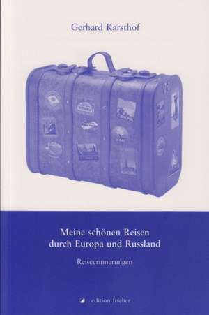 Meine schönen Reisen durch Europa und Russland de Gerhard Karsthof