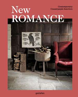 New Romance: Contemporary Countrystyle Interiors de Gestalten