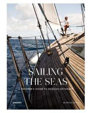 Sailing the Seas: A Voyager's Guide to Oceanic Getaways de The Sailing Collective