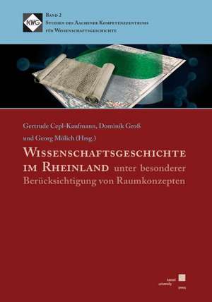 Wissenschaftsgeschichte im Rheinland unter besonderer Berücksichtigung von Raumkonzepten de Gertrude Cepl-Kaufmann