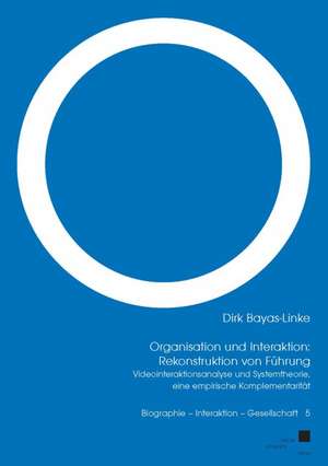 Organisation und Interaktion: Rekonstruktion von Führung de Dirk Bayas-Linke