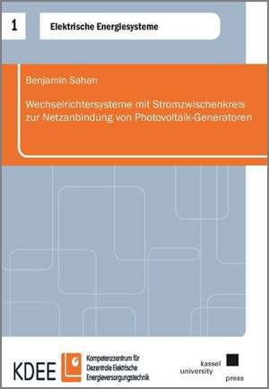 Wechselrichtersysteme mit Stromzwischenkreis zur Netzanbindung von Photovoltaik-Generatoren de Benjamin Sahan