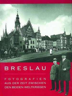 Breslau - Fotografien aus der Zeit zwischen beiden Weltkriegen de Iwona Binkowska