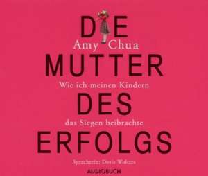 Die Mutter des Erfolgs de Amy Chua