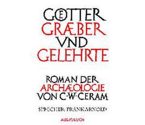 Götter, Gräber und Gelehrte (Sonderedition) de C. W. Ceram