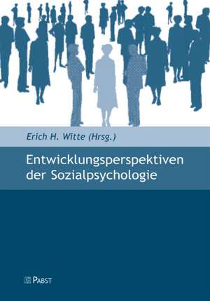 Entwicklungsperspektiven der Sozialpsychologie de Erich H. Witte