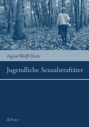 Jugendliche Sexualstraftäter de Ingrid Wolff-Dietz